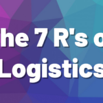 THE 7 RIGHTS (R’s) OF LOGISTICS